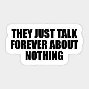 They just talk forever about nothing Sticker